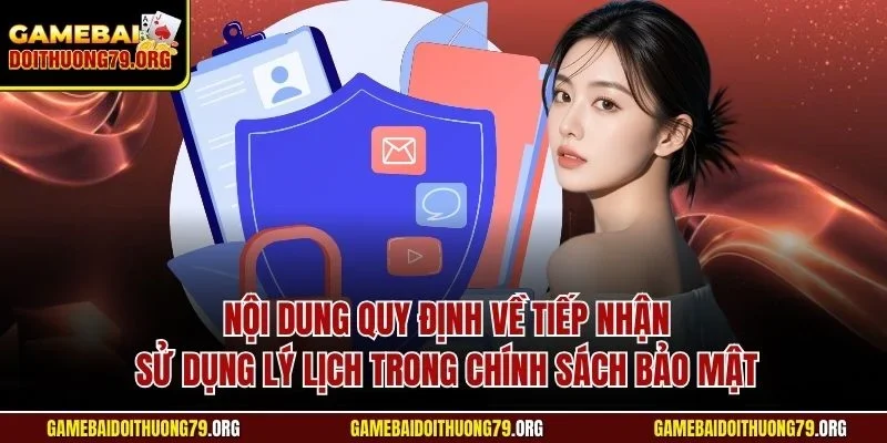 Nội dung quy định về tiếp nhận - Sử dụng lý lịch trong chính sách bảo mật